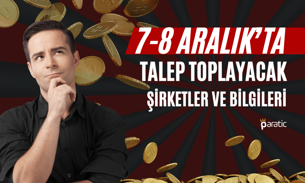 Talep Toplama Başlıyor 7 8 Aralık ta Halka Arz Olacak Şirketler Paratic