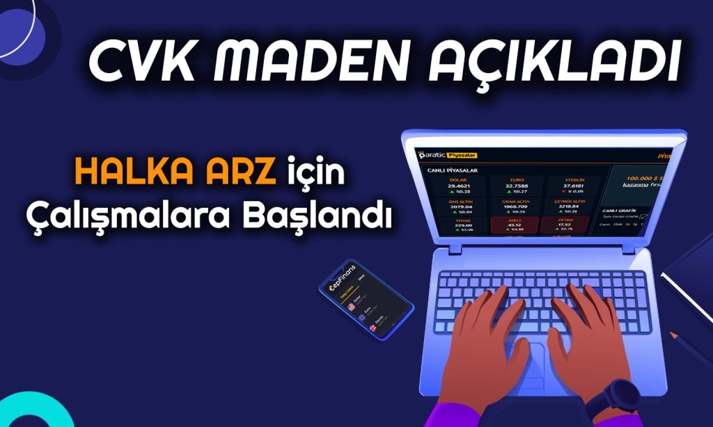 CVK Maden Duyurdu Yeni Halka Arz için SPKya Gidiliyor Paratic