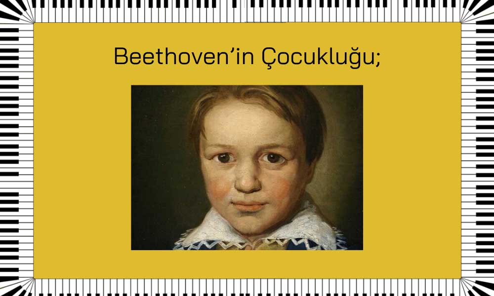 Beethoven’ın Çocukluğu;