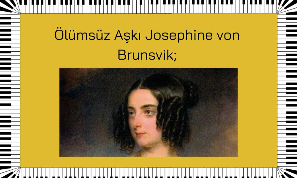 Beethoven’in Ölümsüz Aşkı Josephine von Brunsvik;