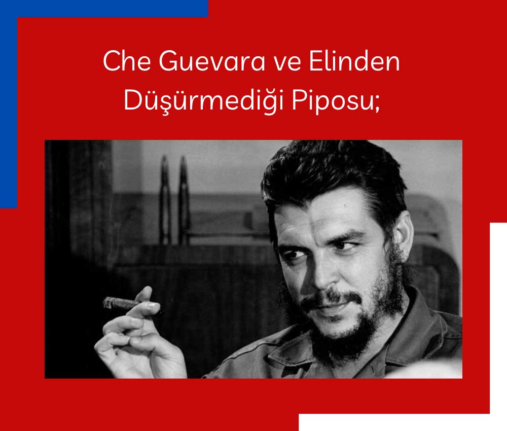 Che Guevara ve Elinden Düşürmediği Purosu