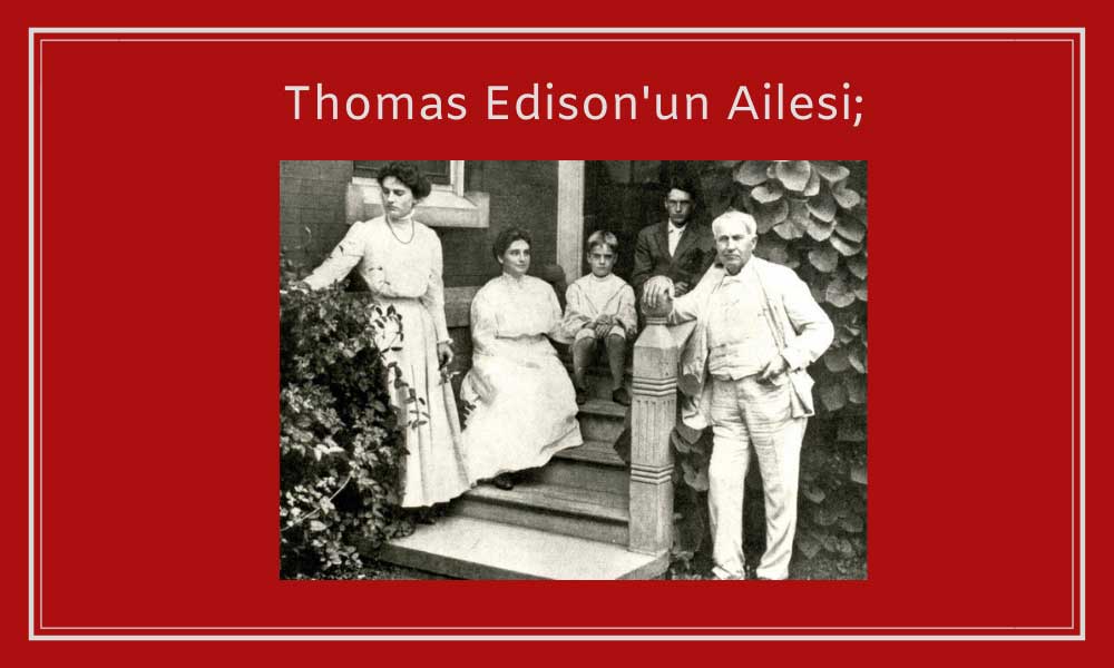 Thomas Edison ve Ailesi;