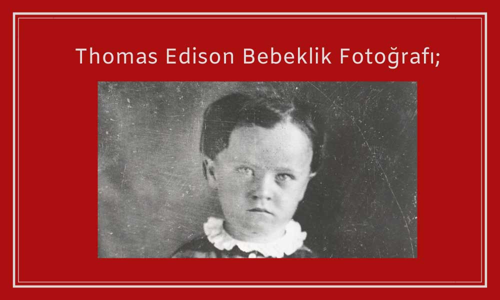 Thomas Edison Bebeklik Fotoğrafı;