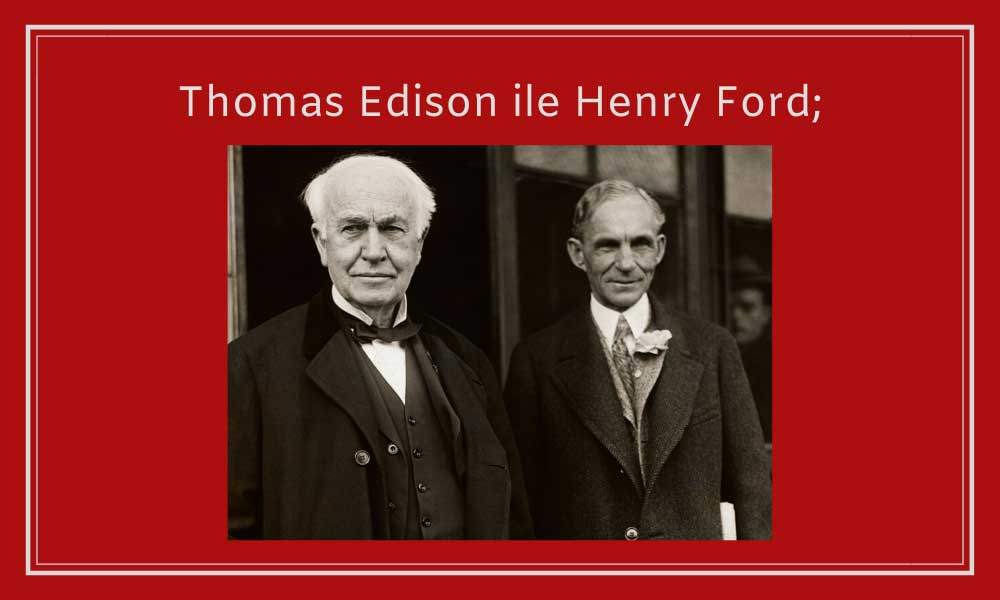 Thomas Edison ile Henry Ford