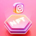 Meta, Instagram’ın NFT Özelliğini 100 Ülkeye Daha Getirdi