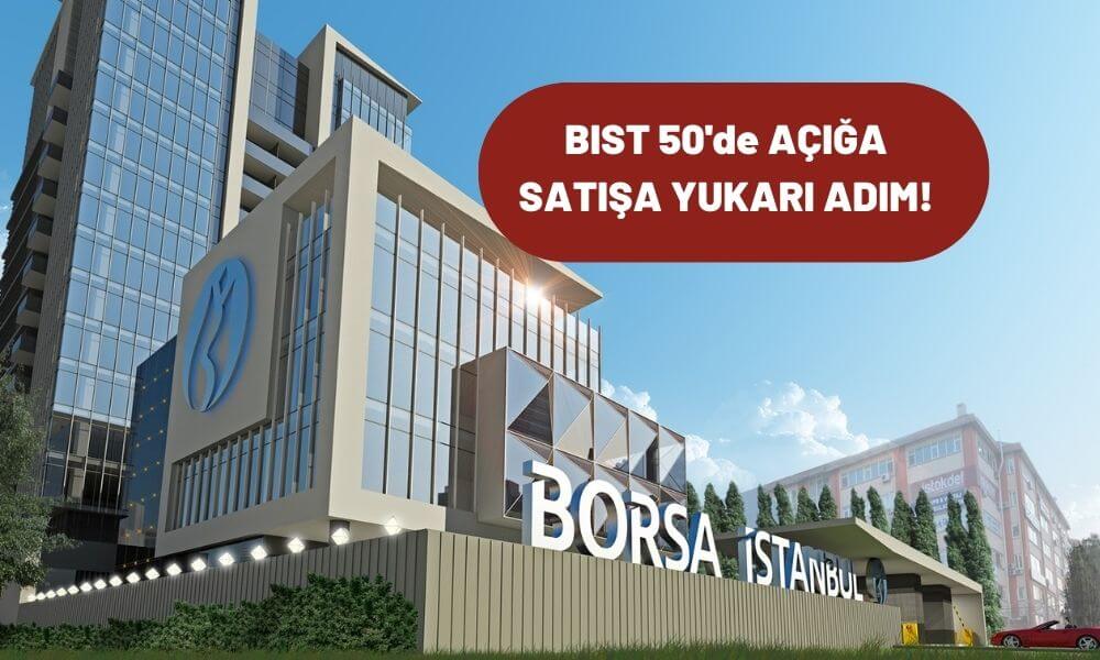 BIST 50’ye 1 Gün Süreyle Açığa Satışta Yukarı Adım Kuralı Geldi