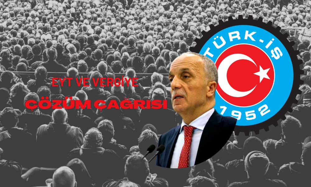 TÜRK-İŞ: Vergi Konusu Neticelene Kadar Her Gün Gündemde Olacak