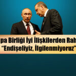 AB’den Türkiye’nin Önüne Taş Koyma Çabası: İlgilenmiyoruz