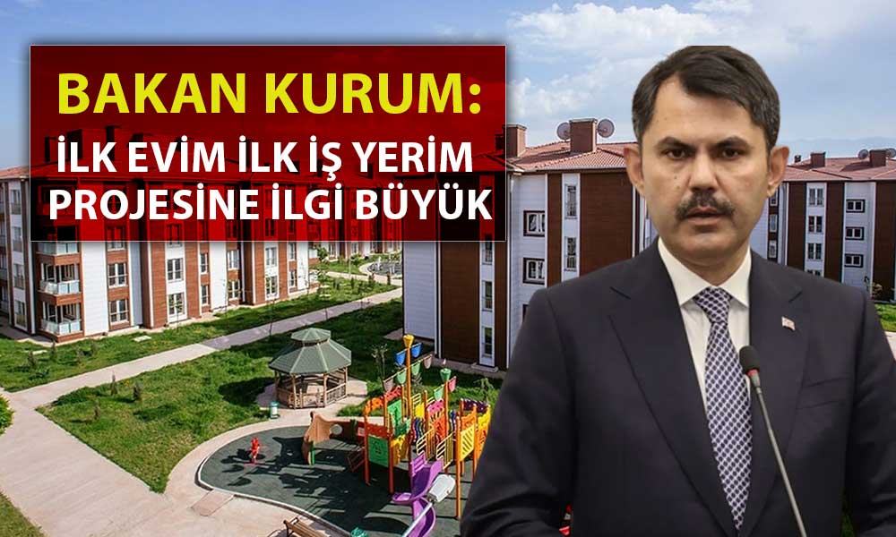 Bakan Kurum İlk Evim İşyerim Projesinde Son Durumu Açıkladı