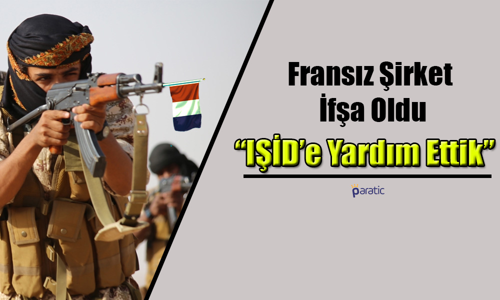 Fransız Şirketten Flaş İtiraf: IŞİD’e Yardım Ettik