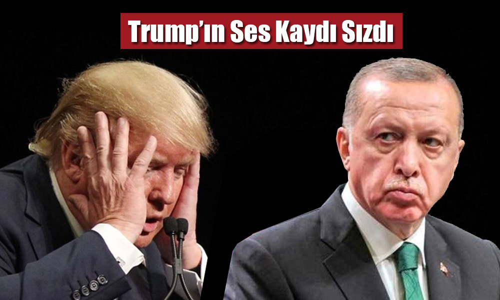 Trump’ın Ses Kayıtları Ortaya Çıktı! Erdoğan için Ne Dedi?