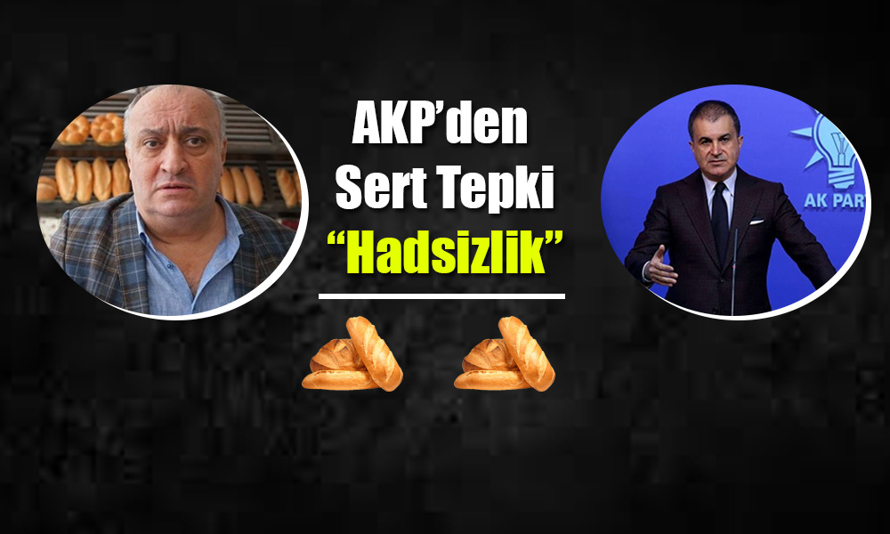 Ak Parti’den Ekmek Çıkışı: Açıklamalar Hadsizliktir!