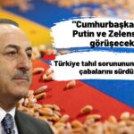 Bakan Çavuşoğlu Tahıl Krizine Dair Son Gelişmeleri Açıkladı