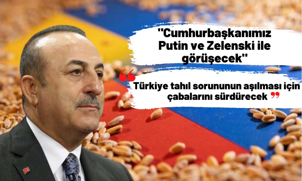 Bakan Çavuşoğlu Tahıl Krizine Dair Son Gelişmeleri Açıkladı