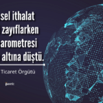 DTÖ: Küresel Ekonomi Ters Rüzgarlarla Sarsılmaya Devam Ediyor