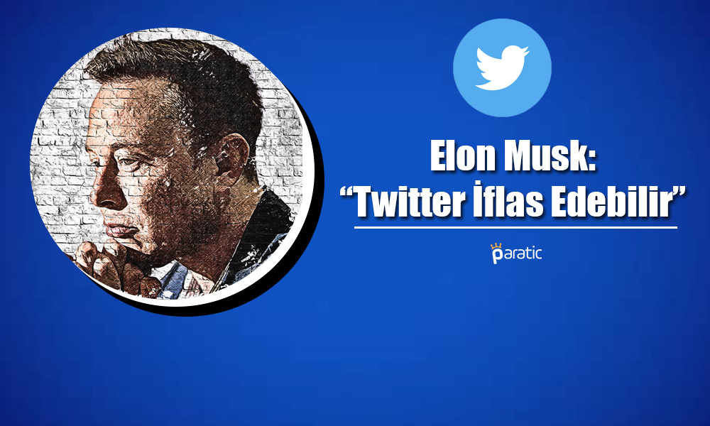 Elon Musk’tan Şok Açıklama: Twitter İflas Edebilir