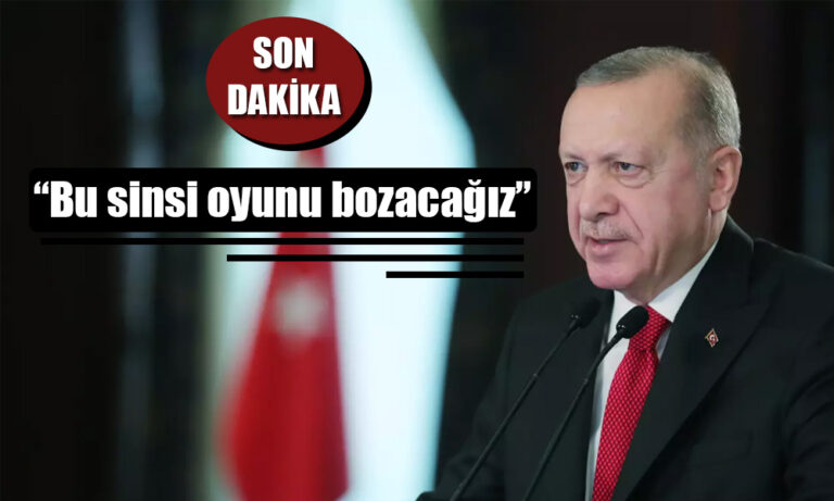 Erdoğan: Bu Sinsi Oyunu Bir Kez Daha Bozacağız
