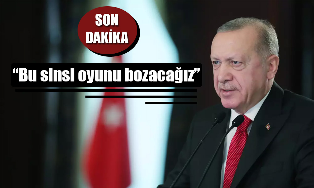 Erdoğan: Bu Sinsi Oyunu Bir Kez Daha Bozacağız