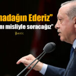 Erdoğan Sert Konuştu: Darmadağın Ederiz!