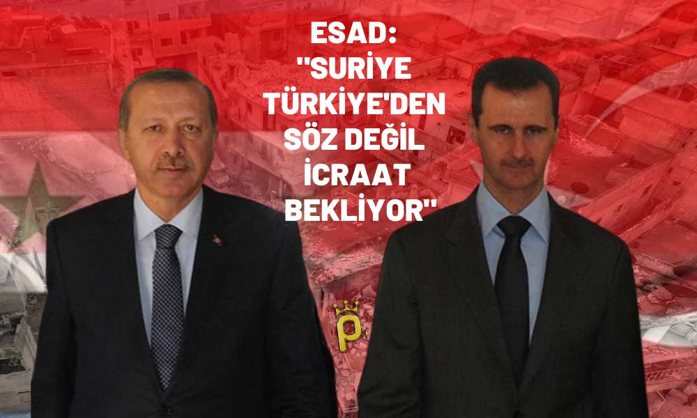 Esad’dan Türkiye Çıkışı! ” Görüşmelerin Seviyesi Yükseltilecek”