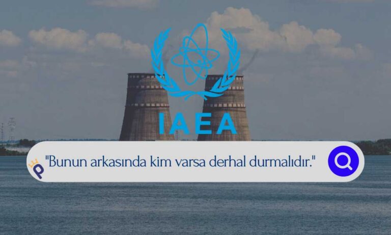 IAEA Rusya ve Ukrayna’yı Suçladı: Ateşle Oynuyorsunuz!