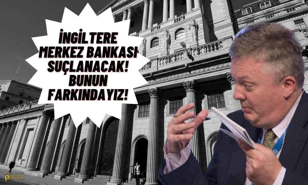 İngiltere Merkez Bankası Baş Ekonomisti: Biz Suçlanacağız!