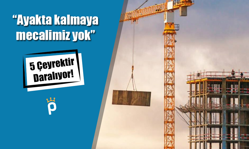 İnşaat Sektörü Kötü Tabloyu Açıkladı: Mecalimiz Yok