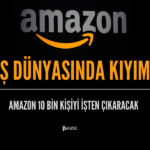 İşten Çıkarmalar Artıyor! Amazon da Binlerce Kişiyi Kapıya Koyacak
