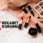 Kozmetik Sektörü Rekabet Kurumu’nun Merceğinde