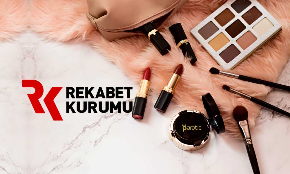 Kozmetik Sektörü Rekabet Kurumu’nun Merceğinde