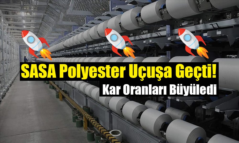 SASA Polyester’den Müthiş Performans: Yüzde 765 Kâr