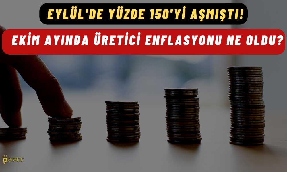 Üretici Enflasyonunda Artış Durmuyor! Ekim’de Rekor Tazeledi