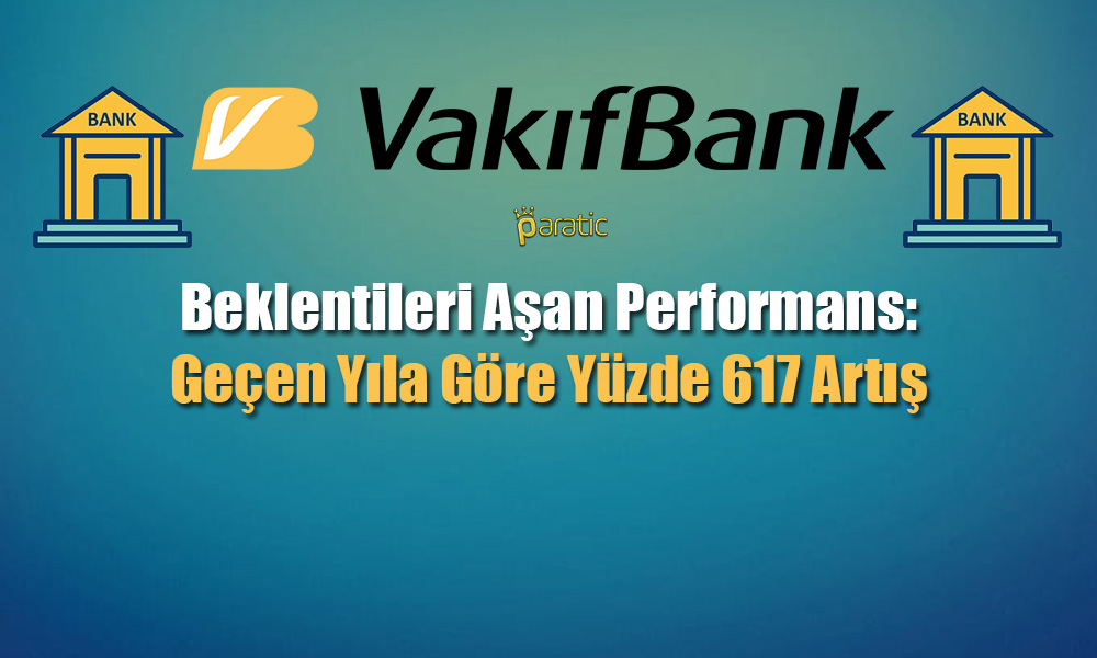 Vakıfbank 3Ç22 Bilançosu Açıklandı: Yüzde 617 Artış