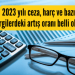 Vergi, Ceza ve Harçlara Büyük Zam Geliyor!
