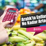 AA Finans, Aralık’ta Enflasyonun Ne Kadar Artacağını Duyurdu