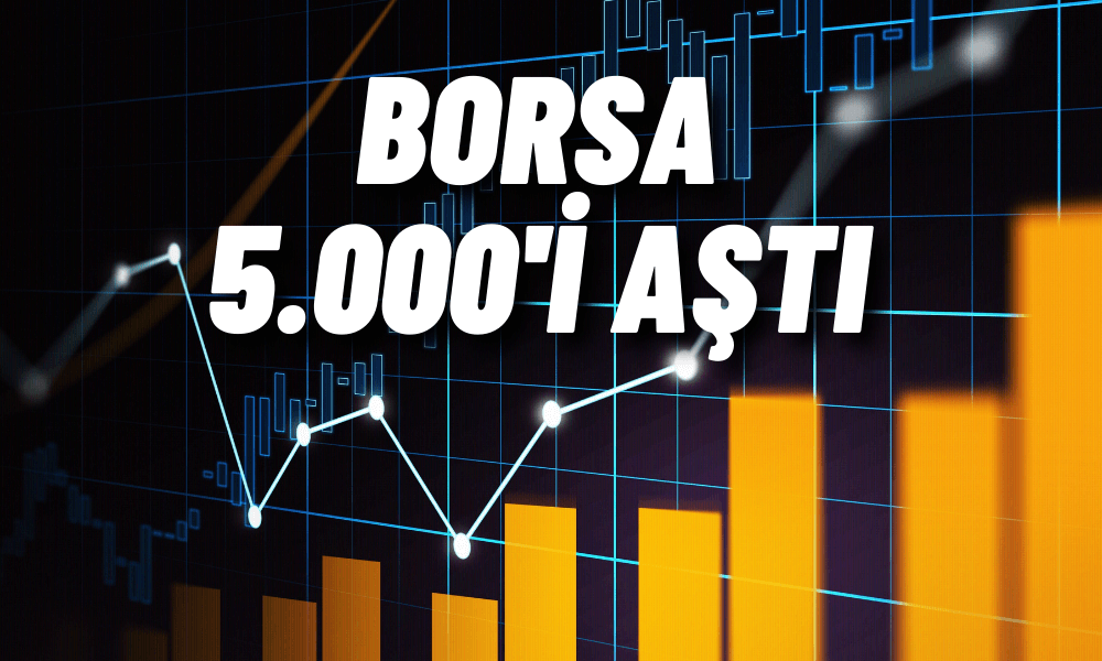 Borsa 5.000’i Geçti! Düzeltme Bekleyenler Yanıldı