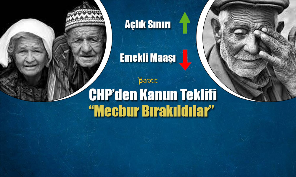 CHP’den Kanun Teklifi: Emekli Aylığı Asgari Ücrete Yükseltilsin