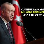 Cumhurbaşkanı Erdoğan Asgari Ücrette Net Rakamı Açıkladı