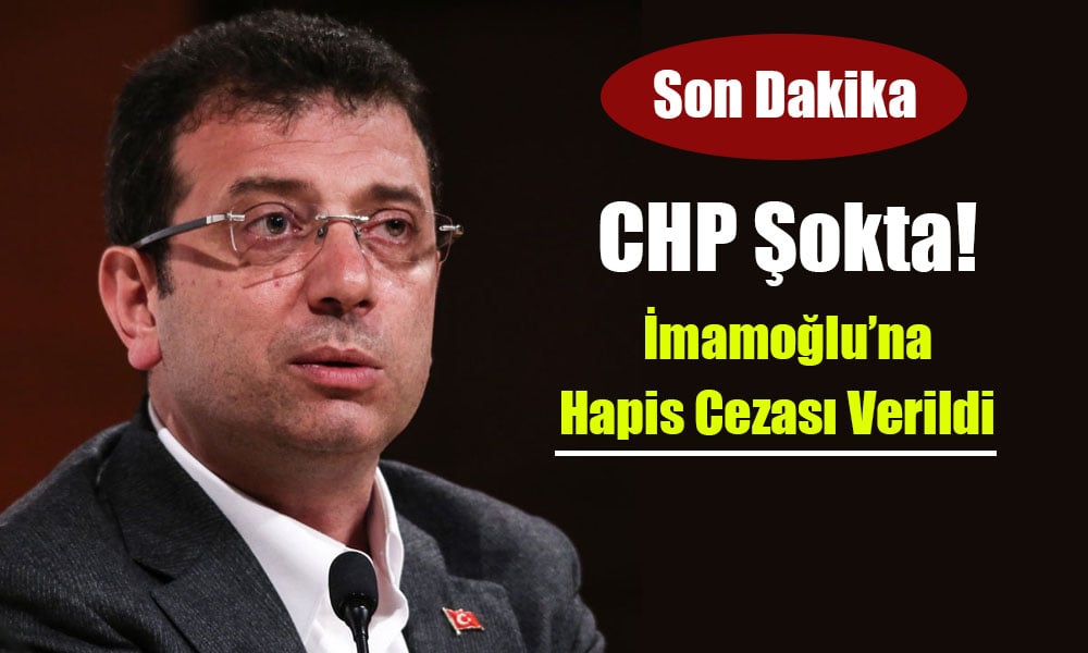 İmamoğlu’na Büyük Şok! Hapis Cezası Verildi