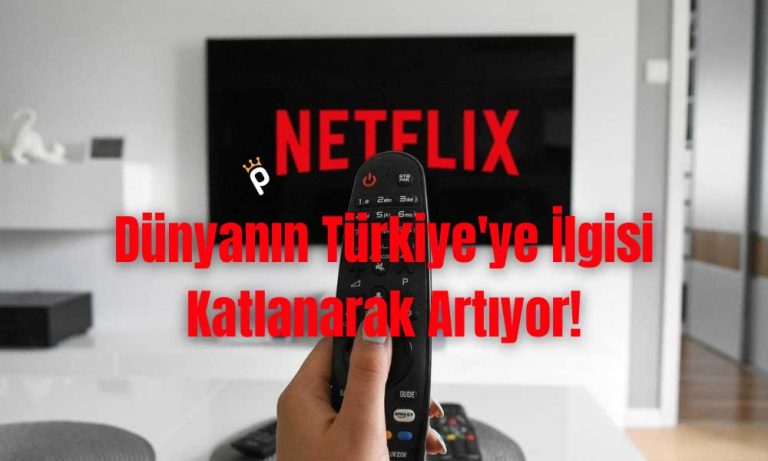 Netflix: Türk İçerikler Küresel Popülarite Kazanıyor