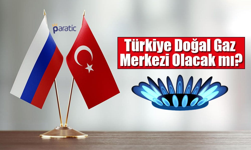 Rusya’dan Doğalgaz Merkezi Açıklaması: 2023’te Karar Alınacak