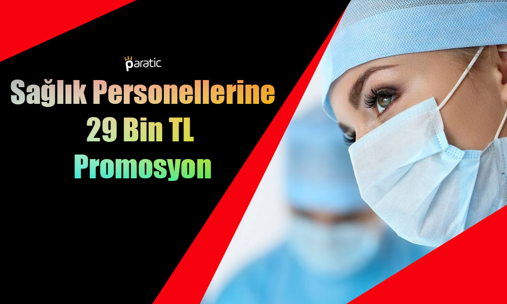 Sağlık Çalışanlarına 29 Bin TL Promosyon Ödenecek!
