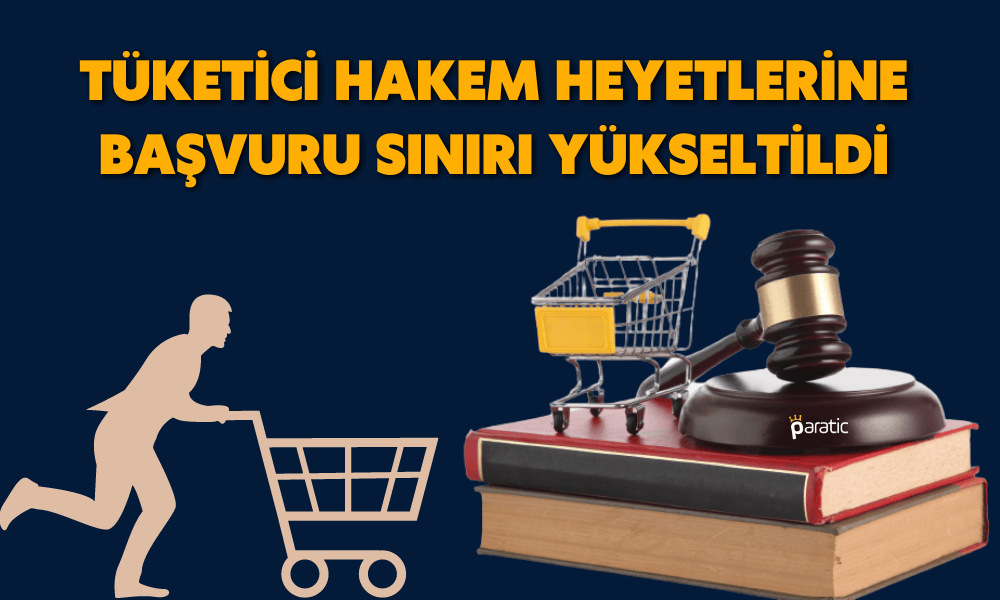 Tüketici Hakem Heyetlerine Başvuruda Parasal Sınırlar Artırıldı