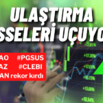Ulaştırma Hisselerinde Rekor Coşkusu! THY ve PGSUS Zirvede