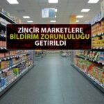 Zincir Marketlere Yeni Düzenleme: Bakanlığa Bildirim Yapılacak