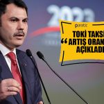 Bakan Kurum TOKİ Aylık Taksit Artış Oranını Duyurdu!