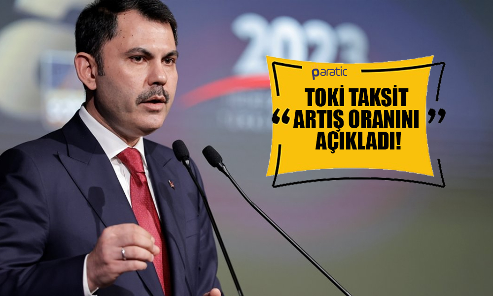 Bakan Kurum TOKİ Aylık Taksit Artış Oranını Duyurdu!