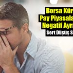 Borsa Aşağı Yönlü Oklardan Kurtulamadı! BIST 100 Negatif Ayrışıyor