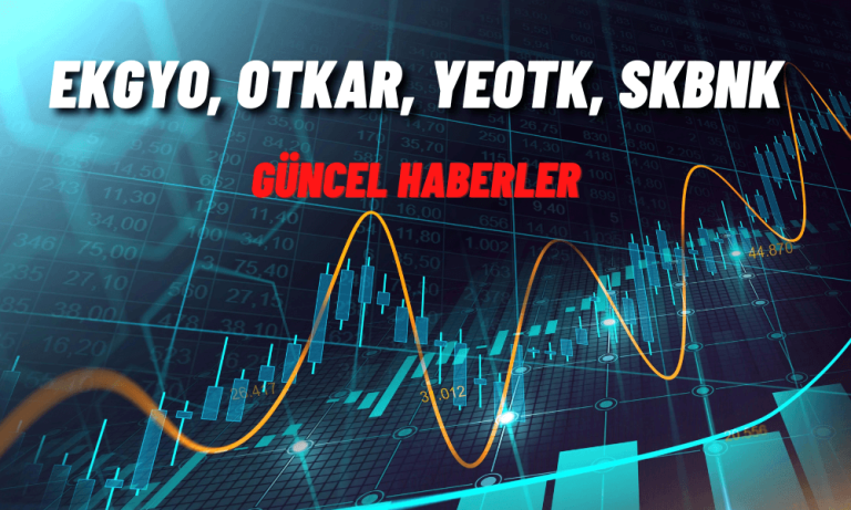 Borsa Şirketlerinden Haberler: EKGYO, OTKAR, YEOTK, SKBNK