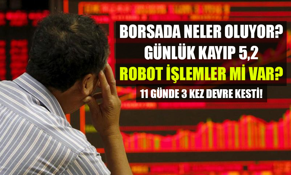 Borsa Yangın Yeri! Kayıplar Artarken 3. Kez Devre Kesici Çalıştı